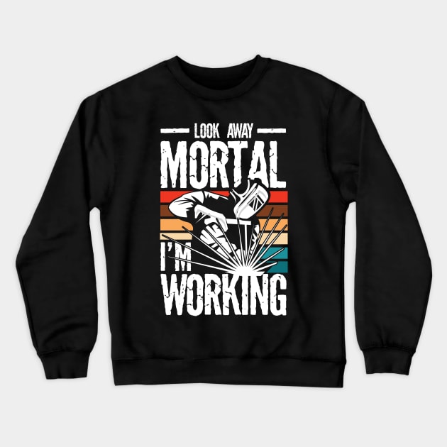 Look Away Mortal I'm Working Welder - Welding Crewneck Sweatshirt by AngelBeez29